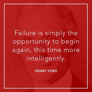 Failure is simply the opportunity to begin again, this time more intelligently. Henry Ford
