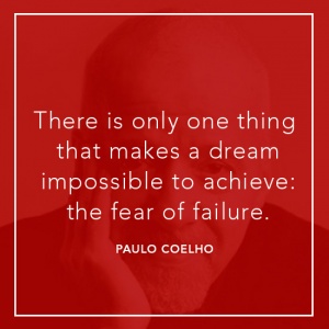 There is only one thing that makes a dream impossible to achieve: the fear of failure. Paulo Coelho